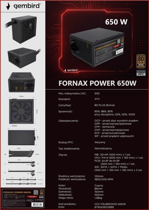 GEMBIRD GEMBIRD ZASILACZ KOMPUTEROWY FORNAX POWER 650W 80+BRONZE ATX, 650W, AKTYWNE PFC, 12CM WENTYLATOR GEMBIRD GEMBIRD ZASILACZ KOMPUTEROWY FORNAX POWER 650W 80+BRONZE ATX, 650W, AKTYWNE PFC, 12CM WENTYLATOR